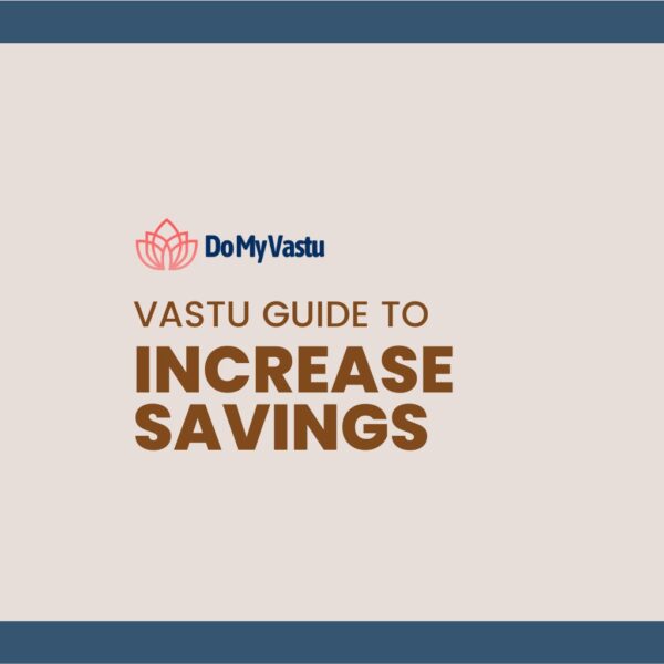 Vastu Guide from Do My Vastu with Maha Vastu Remedies by Maha Vastu Acharya to Increase Savings