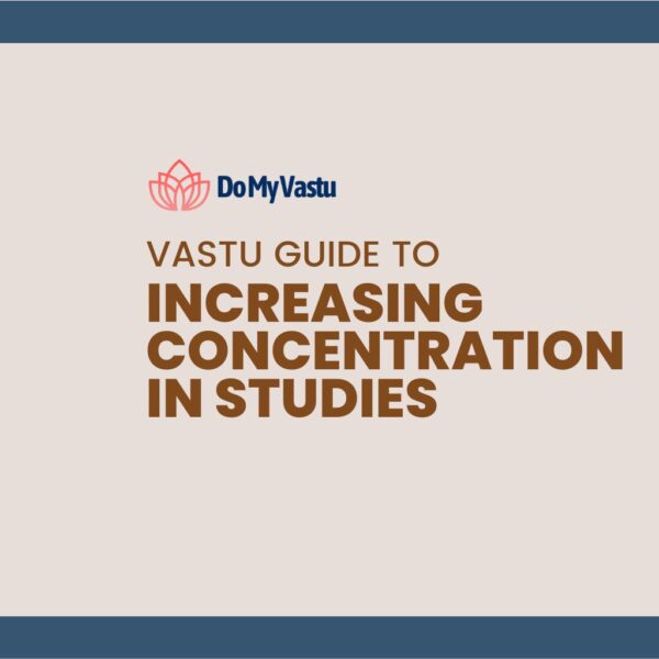 Vastu Guide from Do My Vastu with Maha Vastu Remedies by Maha Vastu Acharya to Increasing Concentration in Studies