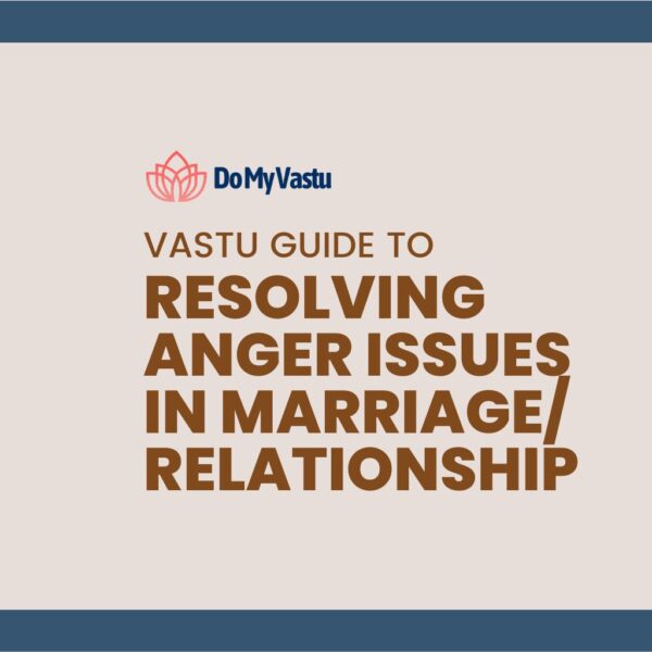 Vastu Guide from Do My Vastu with Maha Vastu Remedies by Maha Vastu Acharya to Resolving Anger Issues in Marriage Relationship