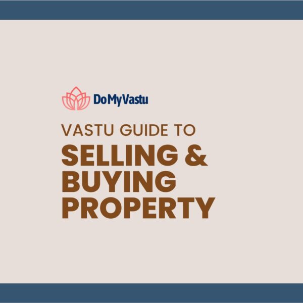 Vastu Guide from Do My Vastu with Maha Vastu Remedies by Maha Vastu Acharya to Selling Buying Property